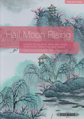 Half Moon Rising (Choral music from mainland China, Hong Kong, Singapore and Taiwan)